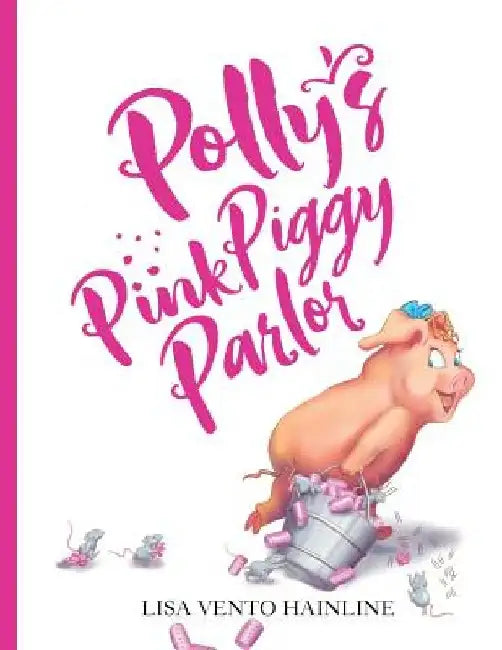 Polly's Pink Piggy Parlor by Lisa Vento Hainline