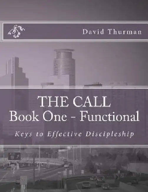 THE CALL Book One - Functional: Keys For Effective Discipleship by W. David Thurman