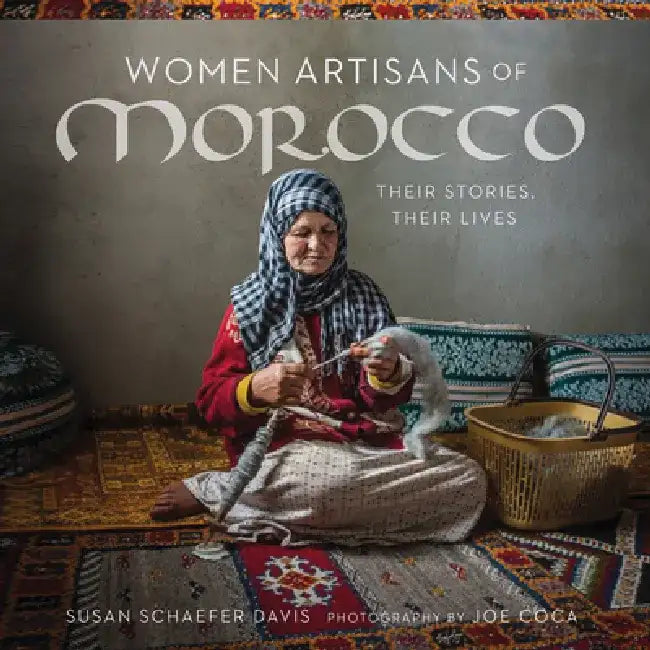 Women Artisans of Morocco: Their Stories, Their Lives by Susan Schaefer Davis