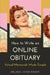 How to Write an Online Obituary: Virtual Memorials Made Simple by Melissa Jayne Kinsey