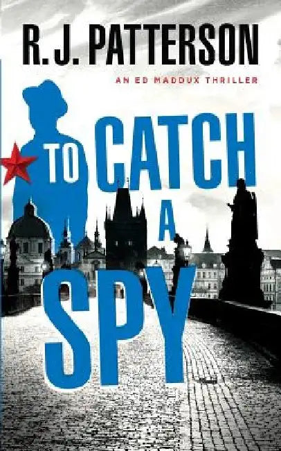 To Catch a Spy by R. J. Patterson