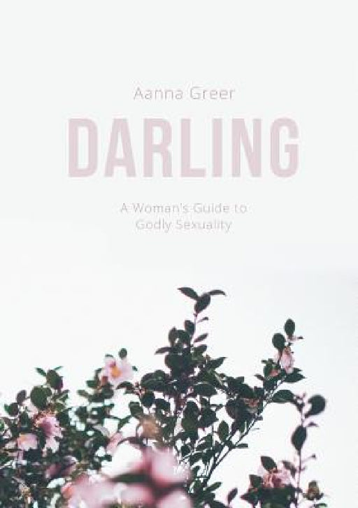 Darling: A Woman's Guide to Godly Sexuality by Aanna Greer