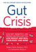 Gut Crisis: How Diet, Probiotics, and Friendly Bacteria Help You Lose Weight and Heal Your Body and Mind by Robert Keith Wallace, Samantha Wallace