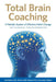 Total Brain Coaching: A Holistic System of Effective Habit Change For the Individual, Team, and Organization by Ted Wallace
