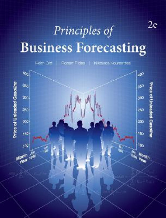 Principles of Business Forecasting--2nd ed by Keith Ord, Robert Fildes, Nikos Kourentzes