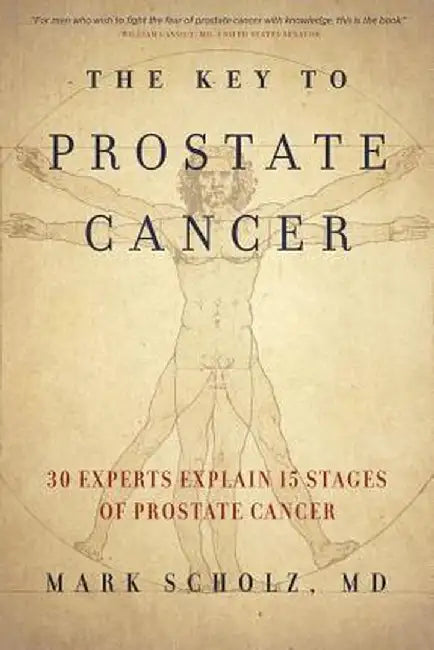 The Key to Prostate Cancer: 30 Experts Explain 15 Stages of Prostate Cancer by Mark Scholz