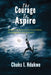 The Courage to Aspire: Thoughts on Moments of Love, Kindness, Encouragement, and Aspiration by Chuks I. Ndukwe