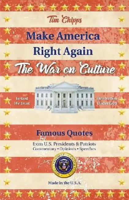 Make America Right Again: The War on Culture by Timothy E. Chipps