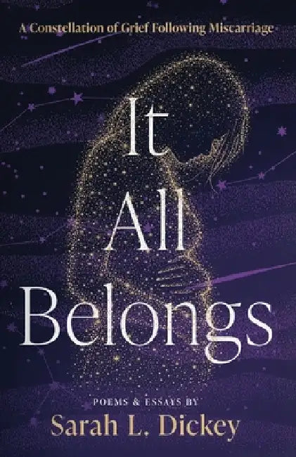 It All Belongs: Poems and Essays by Sarah L. Dickey