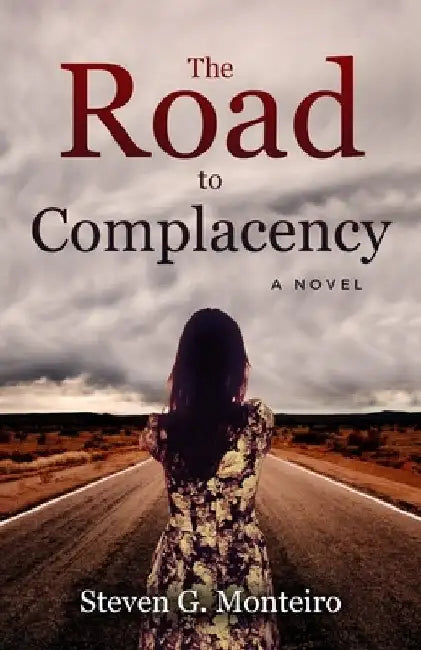 The Road to Complacency by Steven G. Monteiro