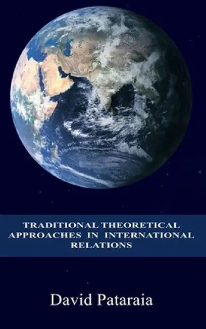 Traditional Theoretical Approaches in International Relations by David Pataraia