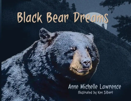 Black Bear Dreams by Anne Michelle Lawrence