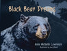Black Bear Dreams by Anne Michelle Lawrence