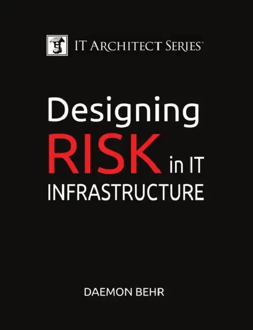 IT Architect Series: Designing Risk in IT Infrastructure by Daemon Behr