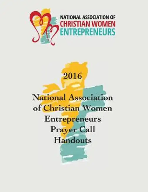 2016 National Association of Christian Women Entrepreneurs Prayer Call Handouts by Karen Lindwall-Bourg
