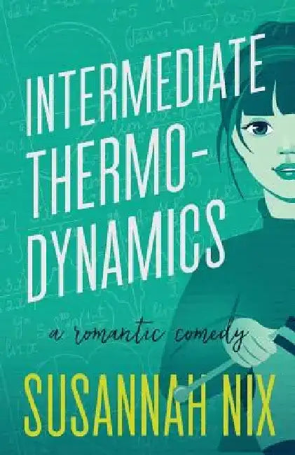 Intermediate Thermodynamics: A Romantic Comedy by Susannah Nix
