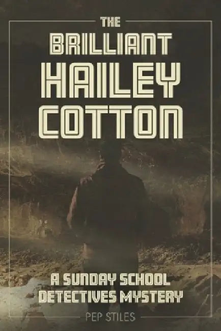 The Brilliant Hailey Cotton: A Sunday School Detectives Mystery by Pep Stiles