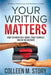 Your Writing Matters: How to Banish Self-Doubt, Trust Yourself, and Go the Distance: How to Banish Self-Doubt, Trust Yourself, and Go the Di by Colleen M. Story
