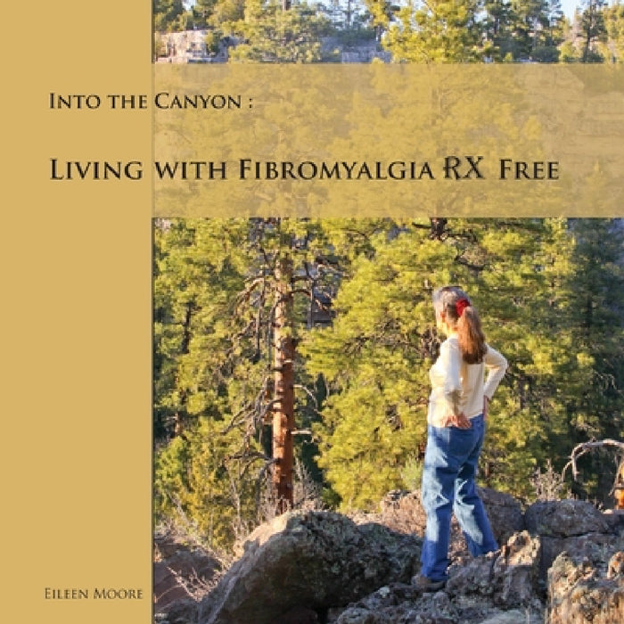 Into the Canyon: Living With Fibromyalgia RX Free by Eileen Moore