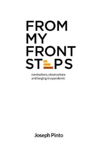 From My Front Steps: ruminations, observations and longing in a pandemic by Joseph Pinto