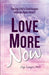 Love More Now: Facing Life's Challenges with an Open Heart by Gigi Langer