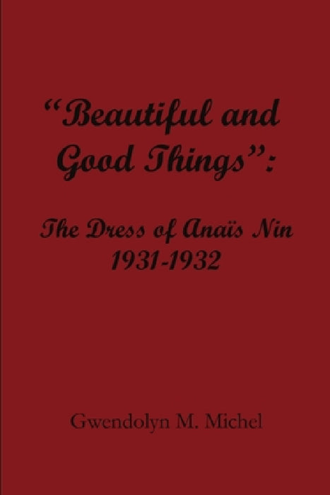 "Beautiful and good things": The Dress of Anaïs Nin 1931-1932 by Gwendolyn M. Michel
