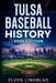 Tulsa Baseball History 2026 Edition by Elven Lindblad