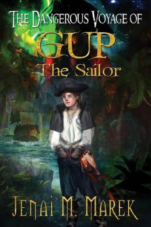 The Dangerous Voyage of Gup the Sailor by Jenai M. Marek, Patti Geesey