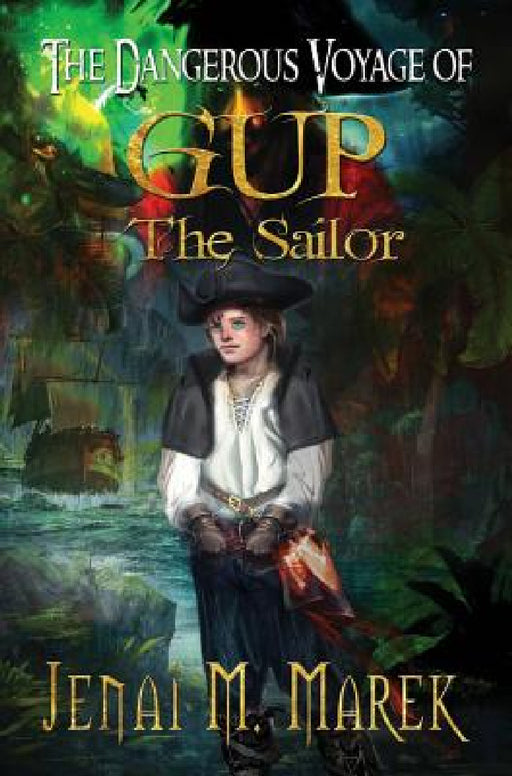 The Dangerous Voyage of Gup the Sailor by Jenai M. Marek, Geesey Patti
