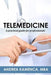 Telemedicine: A Practical Guide for Professionals by Andrea L. Kamenca Mba