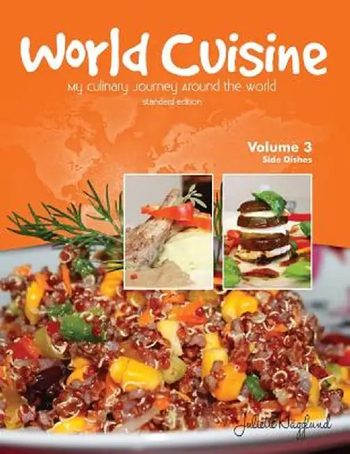 World Cuisine - My Culinary Journey Around the World Volume 3: Side Dishes by Juliette Haegglund