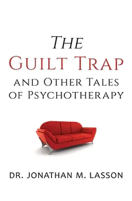 The Guilt Trap and Other Tales of Psychotherapy by Jonathan Lasson