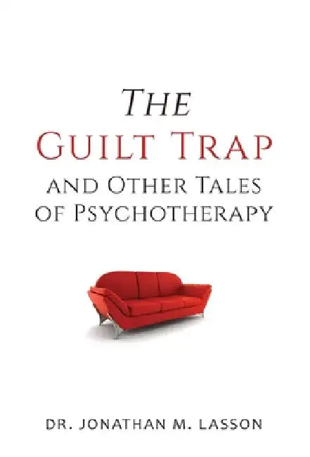 The Guilt Trap and Other Tales of Psychotherapy by Jonathan Lasson