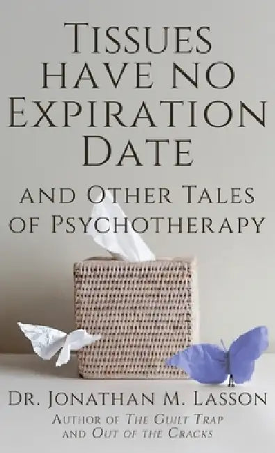 Tissues Have No Expiration Date and Other Tales of Psychotherapy by Jonathan Lasson