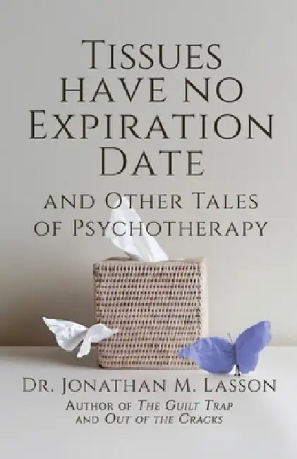 Tissues Have No Expiration Date and Other Tales of Psychotherapy by Jonathan Lasson