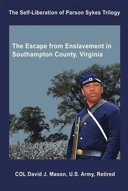 The Self-Liberation of Parson Sykes: Enslavement in Southampton County, Virginia by David J. Mason