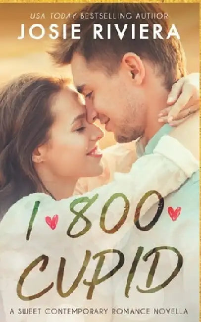 1-800-Cupid: A Sweet Contemporary Romance by Josie Riviera