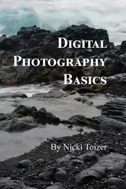 Digital Photography Basics by Nicki Toizer