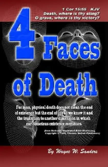 4 Faces of Death: For man, physical death does not mean the end... by Wayne Sanders