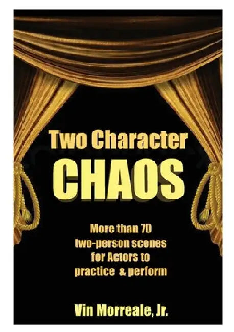 Two Character Chaos: A Collection of Two-Person Scenes for Actors to Practice & Perform by Vin, Jr. Morreale