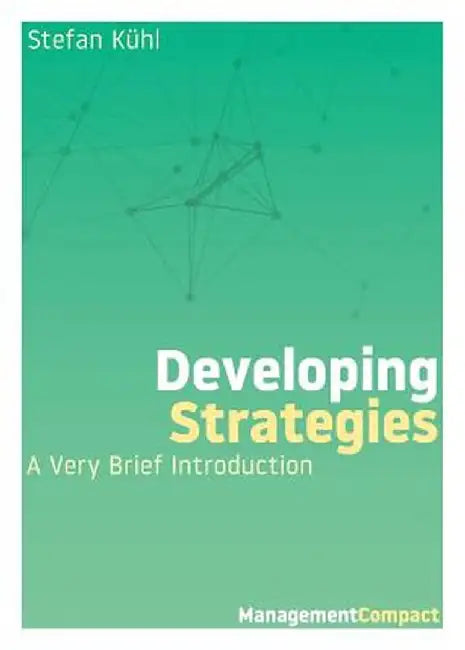 Developing Strategies: A Very Brief Introduction by Stefan Kuhl