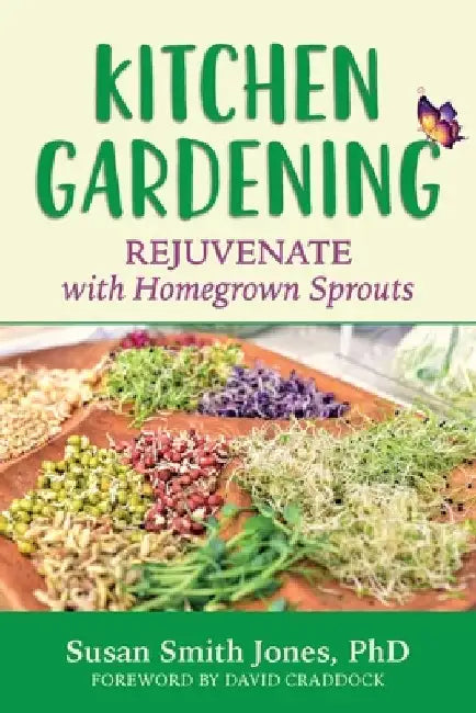 Kitchen Gardening: Rejuvenate with Homegrown Sprouts by Susan Smith Jones