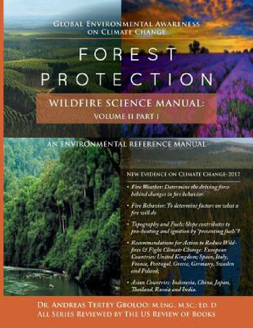 Global Environmental Awareness on Climate Change: Forest Protection - Wildfire Science Manual: Volume 2: Part 1 by Andreas Tertey Gboloo