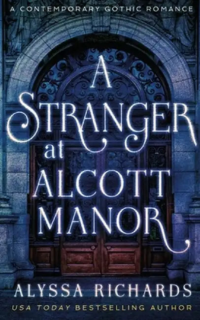 A Stranger in Alcott Manor: A Contemporary Gothic Romance Novel: (The Alcott Manor Trilogy, Book 3) by Alyssa Richards