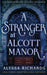 A Stranger in Alcott Manor: A Contemporary Gothic Romance Novel: (The Alcott Manor Trilogy, Book 3) by Alyssa Richards