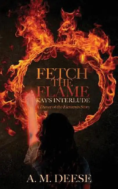 Fetch the Flame: Kay's Interlude by A. M. Deese