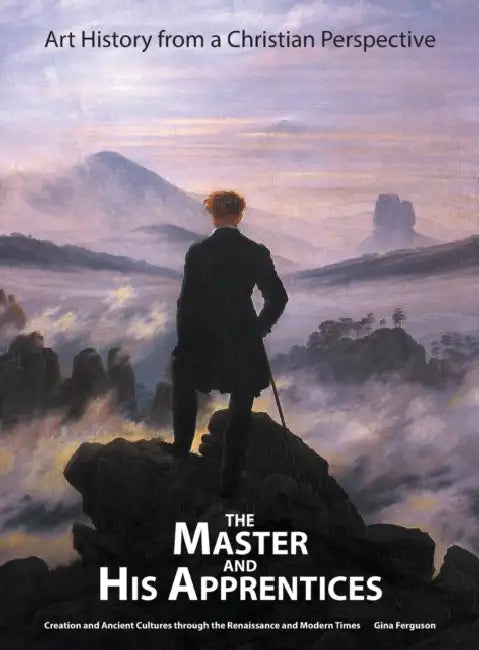 The Master and His Apprentices: Art History from a Christian Perspective by Gina Ferguson