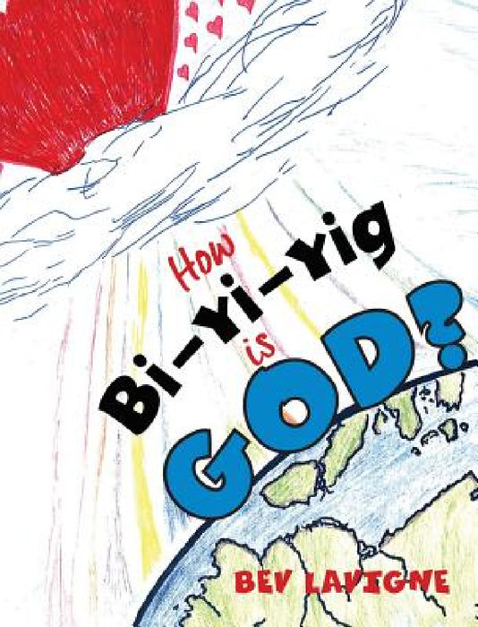 How Bi-Yi-Yig is God? by Bev LaVigne