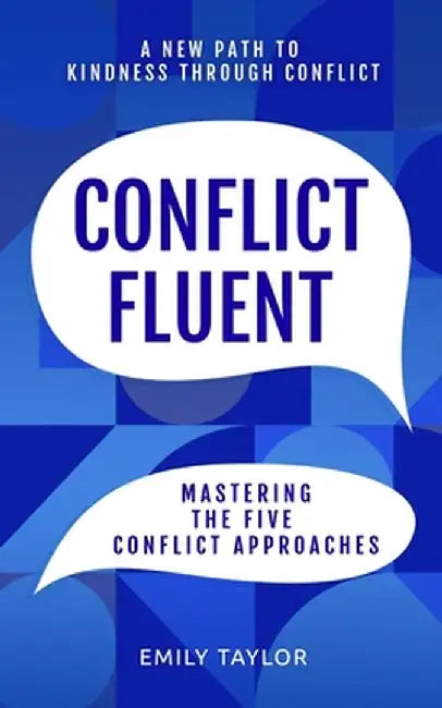 Conflict Fluent: Mastering the Five Conflict Approaches by Emily Taylor