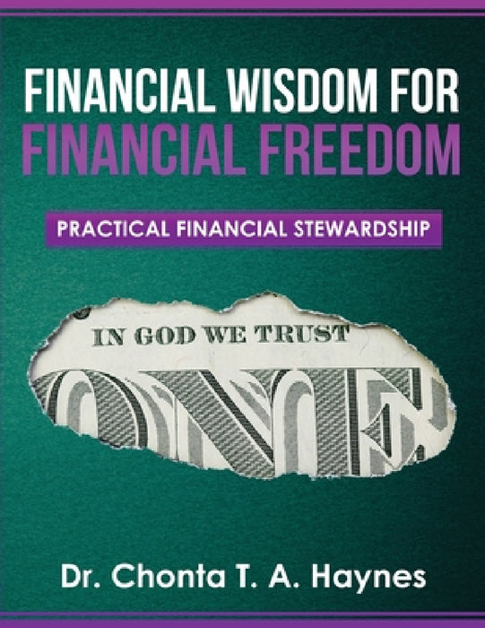 Financial Wisdom For Financial Freedom: Practical Financial Stewardship by Chonta T. a. Haynes